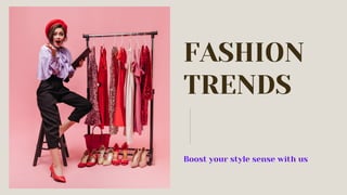 FASHION
TRENDS
Boost your style sense with us
 