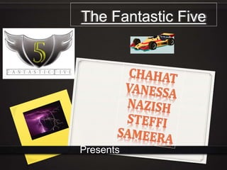 The Fantastic Five
Presents
 
