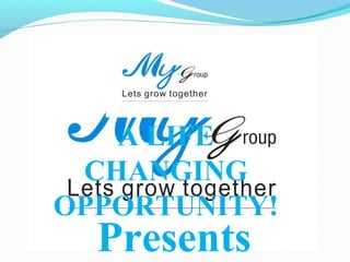 A LIFE
CHANGING
OPPORTUNITY!
Presents
 