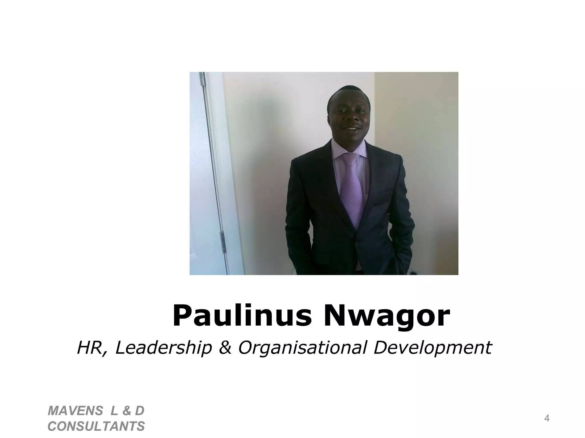 Paulinus Nwagor HR, Leadership & Organisational Development MAVENS  L & D  CONSULTANTS  