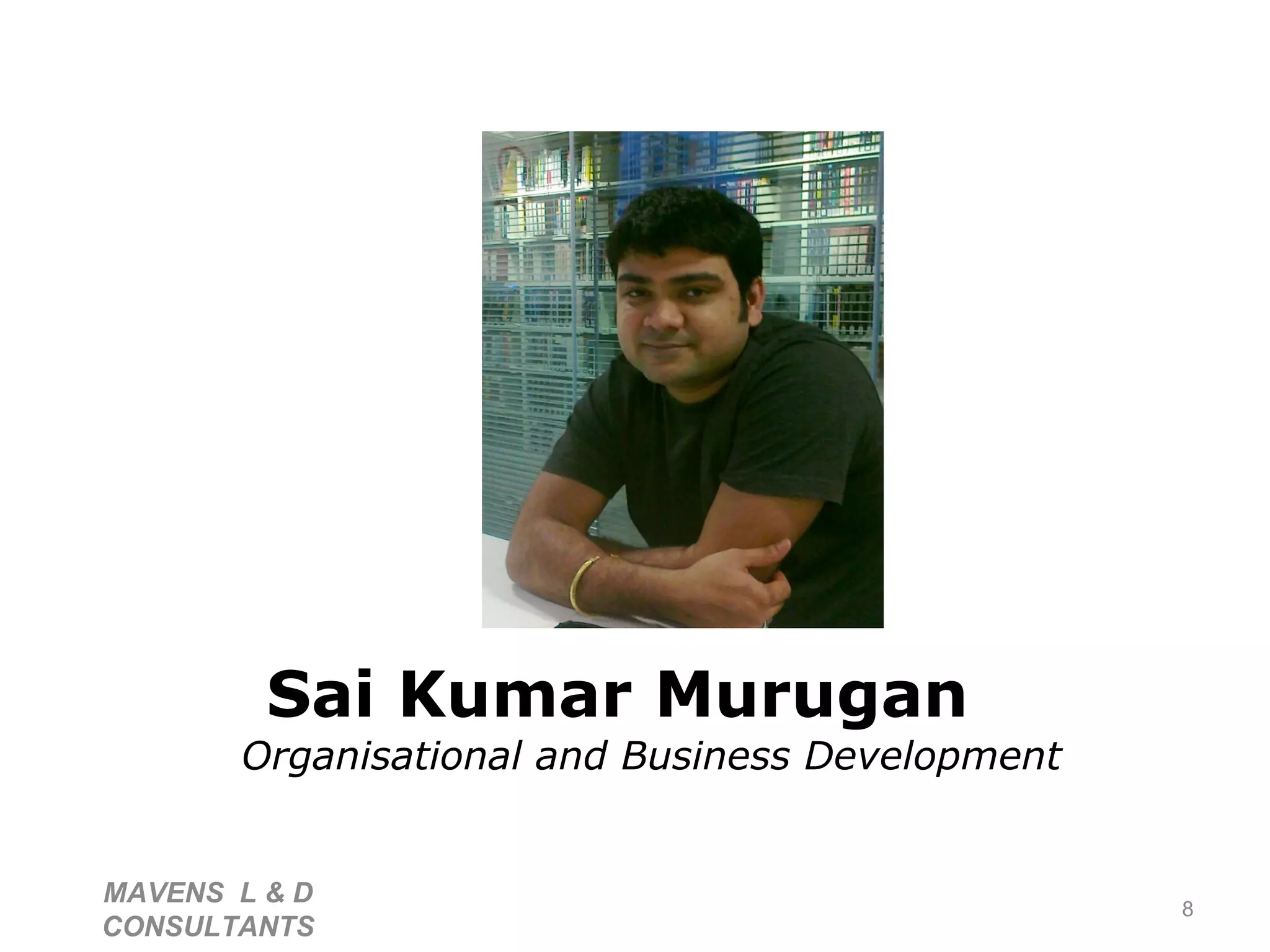 Sai Kumar Murugan Organisational and Business Development MAVENS  L & D  CONSULTANTS  