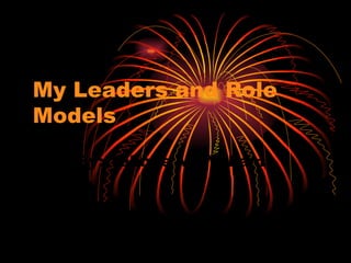 My Leaders and Role Models By: Tahnee McWilliams 