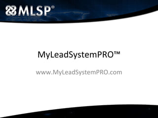 MyLeadSystemPRO™ www.MyLeadSystemPRO.com 