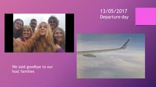 13/05/2017
Departure day
We said goodbye to our
host families
 