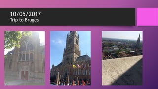 10/05/2017
Trip to Bruges
 