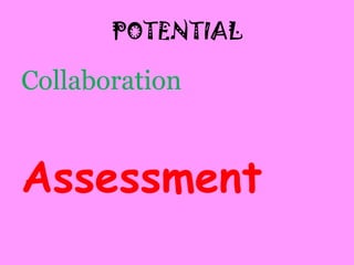 POTENTIAL

Collaboration


Assessment
 