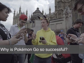 11
Why is Pokémon Go so successful?
 