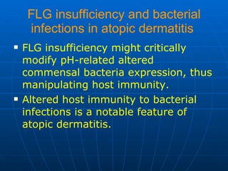 FLG insufficiency and bacterial infections in atopic dermatitis   <ul><li>FLG insufficiency might critically modify pH-rel...