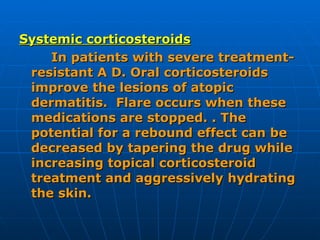 <ul><li>Systemic corticosteroids   </li></ul><ul><li>In patients with severe treatment-resistant A D. Oral corticosteroids...