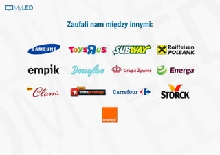 Zaufali nam między innymi:
MyLED
 