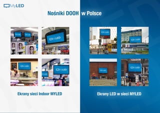 Nośniki DOOH w Polsce
Ekrany sieci Indoor MYLED Ekrany LED w sieci MYLED
MyLED
 