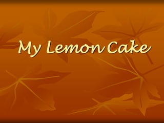 My Lemon Cake
 