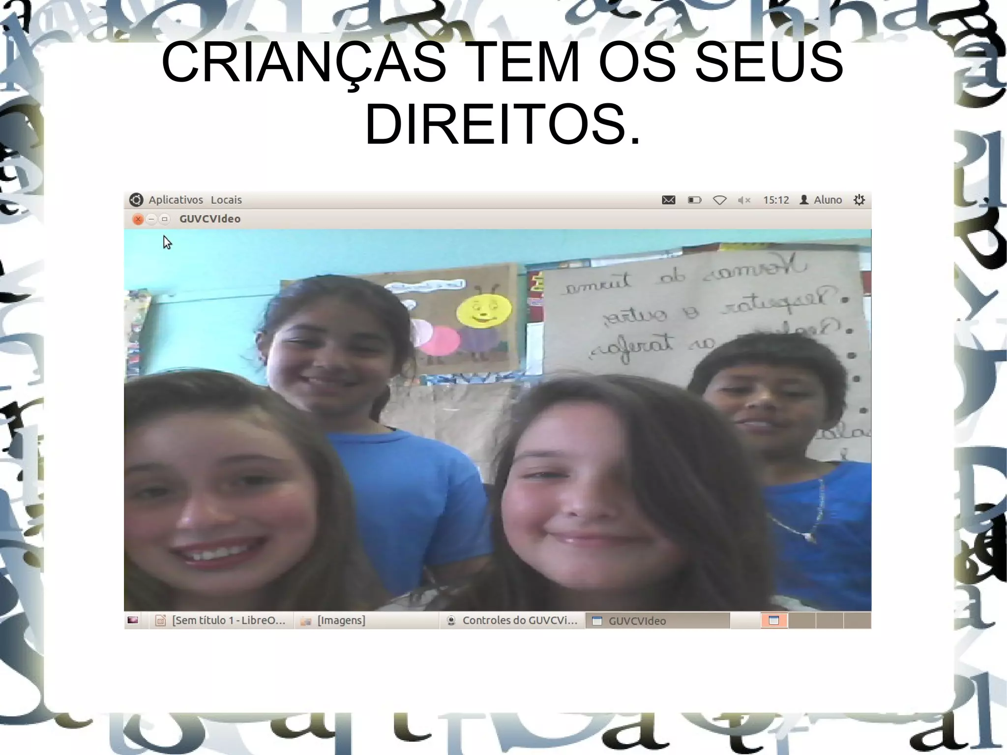 CRIANÇAS TEM OS SEUS
DIREITOS.
 