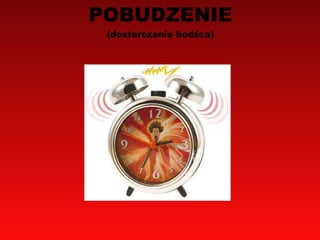 POBUDZENIE (dostarczenie bodźca) 