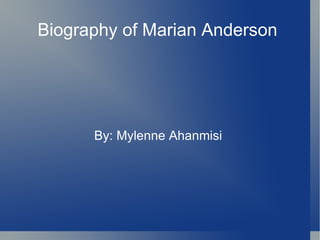 Biography of Marian Anderson  By: Mylenne Ahanmisi  