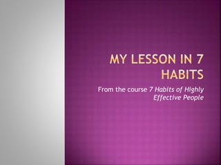 From the course 7 Habits of Highly
Effective People
 