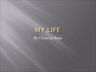 By Chawna Bone 