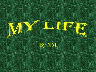 My Life By NM 
