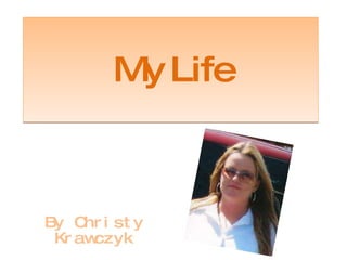 My Life By Christy Krawczyk 