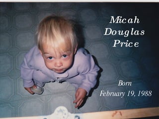 Micah  Douglas  Price Born  February 19, 1988 