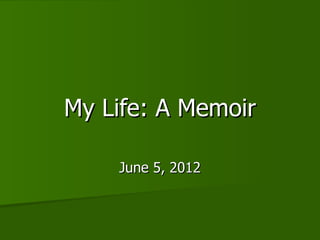 My Life: A Memoir

    June 5, 2012
 