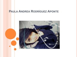 PAULA ANDREA RODRÍGUEZ APONTE
 
