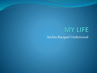 Archia Racquel Underwood
 