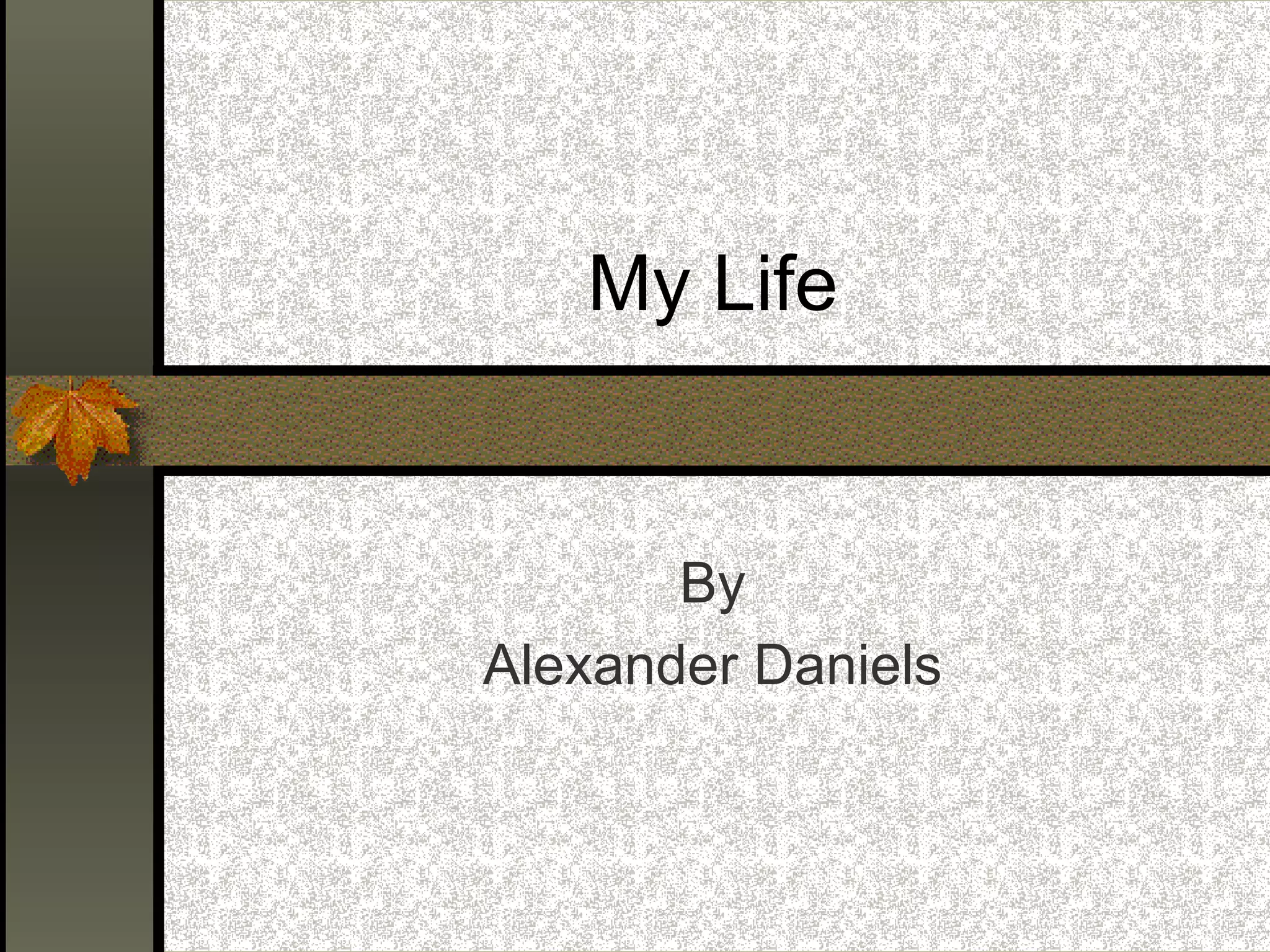My Life By Alexander Daniels