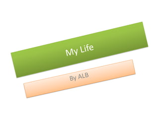 My Life By ALB 