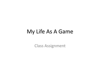 My Life As A Game

  Class Assignment
 