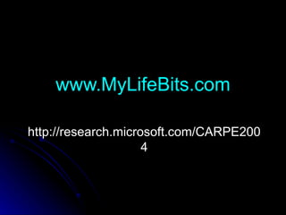 www.MyLifeBits.com http://research.microsoft.com/CARPE2004 