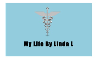 My Life By Linda L 