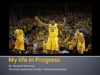 By: MaverickAhanmisi
Personal Leadership Journey – Online presentation
 