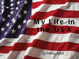 My Life in the USA by Brittany Mullett 
