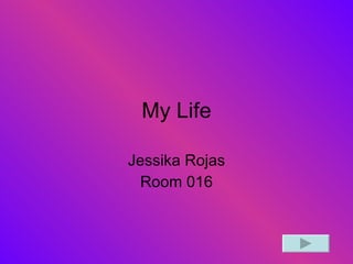 My Life Jessika Rojas Room 016 
