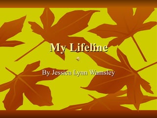 My Lifeline By Jessica Lynn Wamsley 