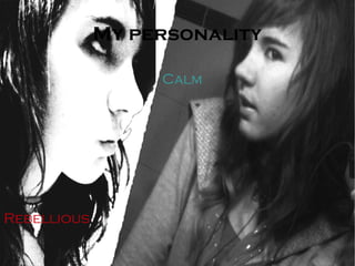 My personality Rebellious Calm 