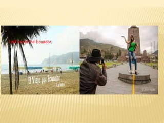 I will travel the Ecuador.