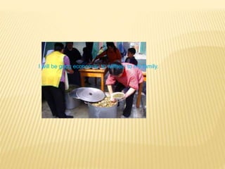 I will be goog economilly to willhelp to my family.