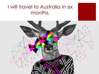 I will travel to Australia in six
months.
 