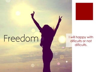 I will happy with
dificults or not
dificults.
 