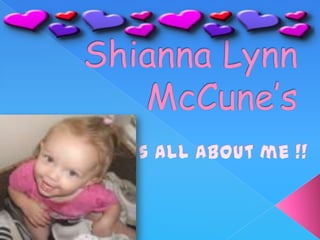 Shianna Lynn McCune’s,[object Object],                 It’s all about me !!,[object Object]