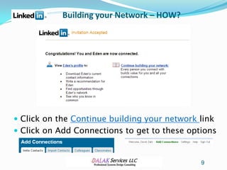 Building your Network – HOW?




 Click on the Continue building your network link
 Click on Add Connections to get to these options



                                              9
 