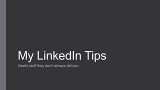 My LinkedIn Tips
Useful stuff they don’t always tell you.

 