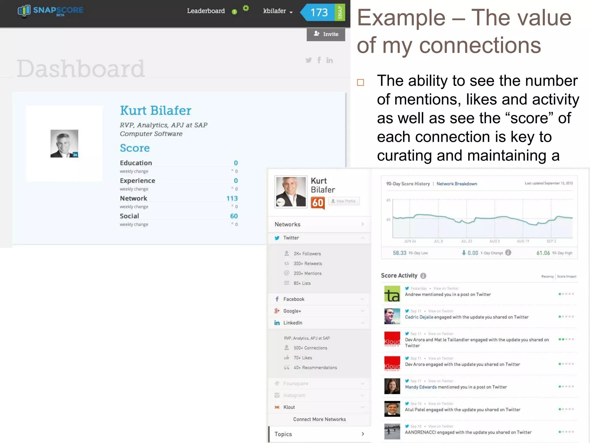 Example – The value
of my connections


The ability to see the number
of mentions, likes and activity
as well as see the “score” of
each connection is key to
curating and maintaining a
valuable network

 