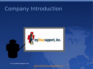 sales@mylinuxsupport.co 1
www.mylinuxsupport.com
Company Introduction
 