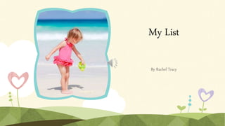 My List
By Rachel Tracy
 