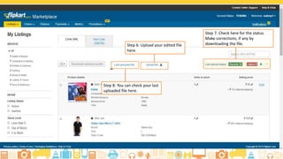 How to Edit the Price and Stock Details for Live
Listings
Step 4: Choose
Active from the
drop down
menu, add
Pricing and
Inventory details
like MRP, Selling
and Stock Count,
Procurement
SLA
 