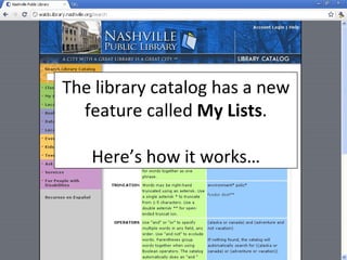 The library catalog has a new feature called  My Lists . Here’s how it works… 