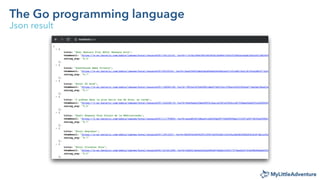 The Go programming language
Json result
 